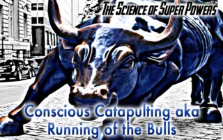 conscious-catapulting-aka-running-of-the-bulls