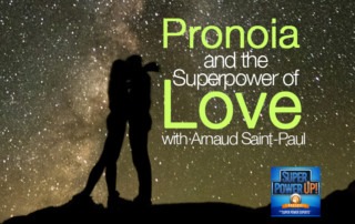 Pronoia and the Super Power of Love with Arnaud Saint-Paul