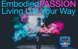 Embodied Passion Living Life Your Way
