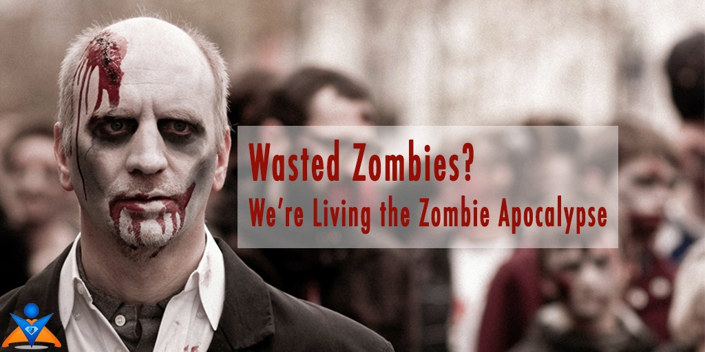 Super Power Experts - Wasted Zombies? We’re Living the Zombie Apocalypse