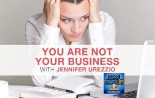 PowerUp 98 | You Are Not Your Business