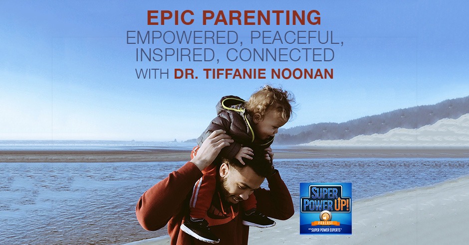 EPIC Parenting with Dr. Tiffanie Noonan
