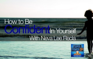 How to Be Confidence in Yourself with Neva Lee Recla