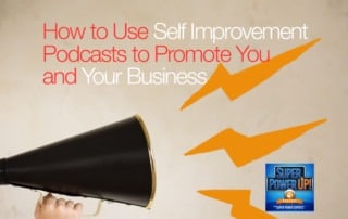 How to Use Self Improvement Podcasts to Promote You and Your Business