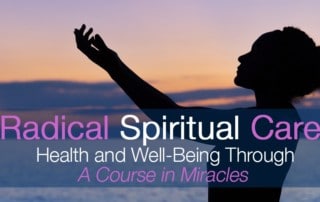 Radical Spiritual Care Health and Well-Being Through a Course in Miracles Cindy Lora-Renard