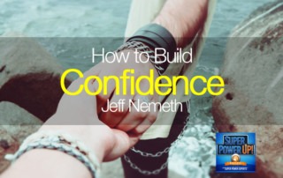 How to Build Confidence with Jeff Nemeth