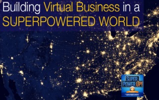 Building Virtual Business in a Superpowered World