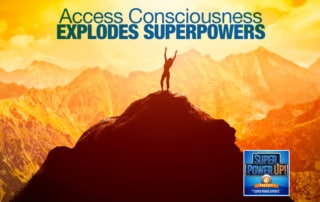 Access Consciousness Explodes Superpowers