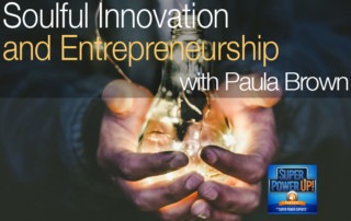 Soulful Innovation and Entrepreneurship with Paula Brown