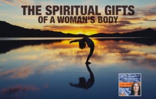 The Spiritual Gifts of a Woman's Body