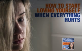 How To Start Loving Yourself When Everything Hurts