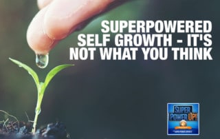 Superpowered Self Growth-It's Not What You Think