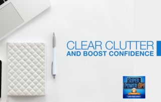 Clear Clutter and Boost Confidence