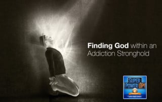 Finding God within an Addiction Stronghold