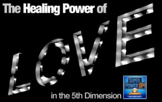 The Healing Power of Love in the 5th Dimension