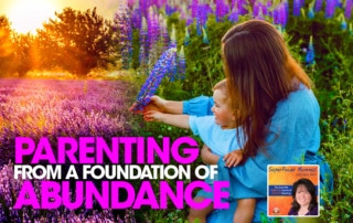 Parenting from a Foundation of Abundance