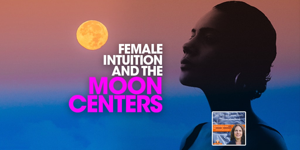 SLSP - Female Intuition and the Moon Centers