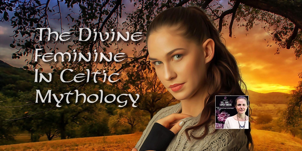 The Divine Feminine in Celtic Mythology