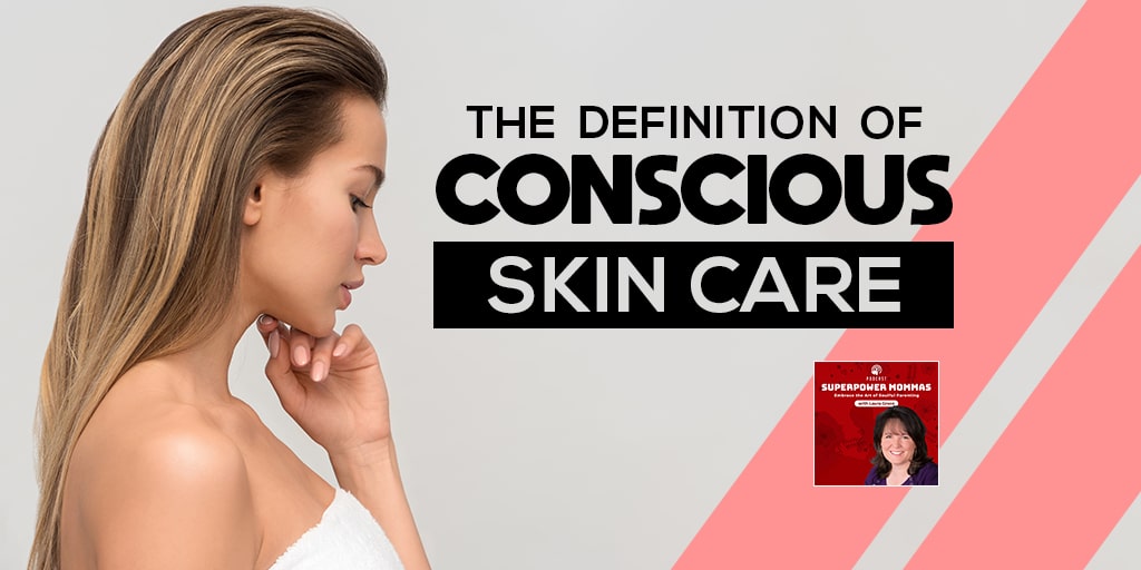 The Definition of Conscious Skin Care