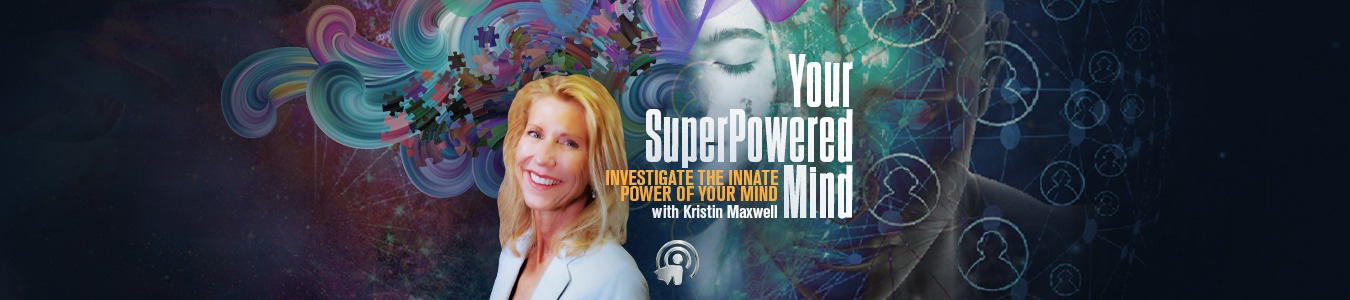 Your SuperPowered Mind with Kristin Maxwell