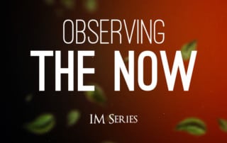 Observing the Now. In the second message of The Power of Presence IM Series, we explore the lifetime benefit of observing the now from a much higher vantage point. #observing #momentum #presence #principles #mental #emotional #focus #empowerment #awareness #personaldevelopment #series #messages #power #IMSeries #SuperPowerExperts