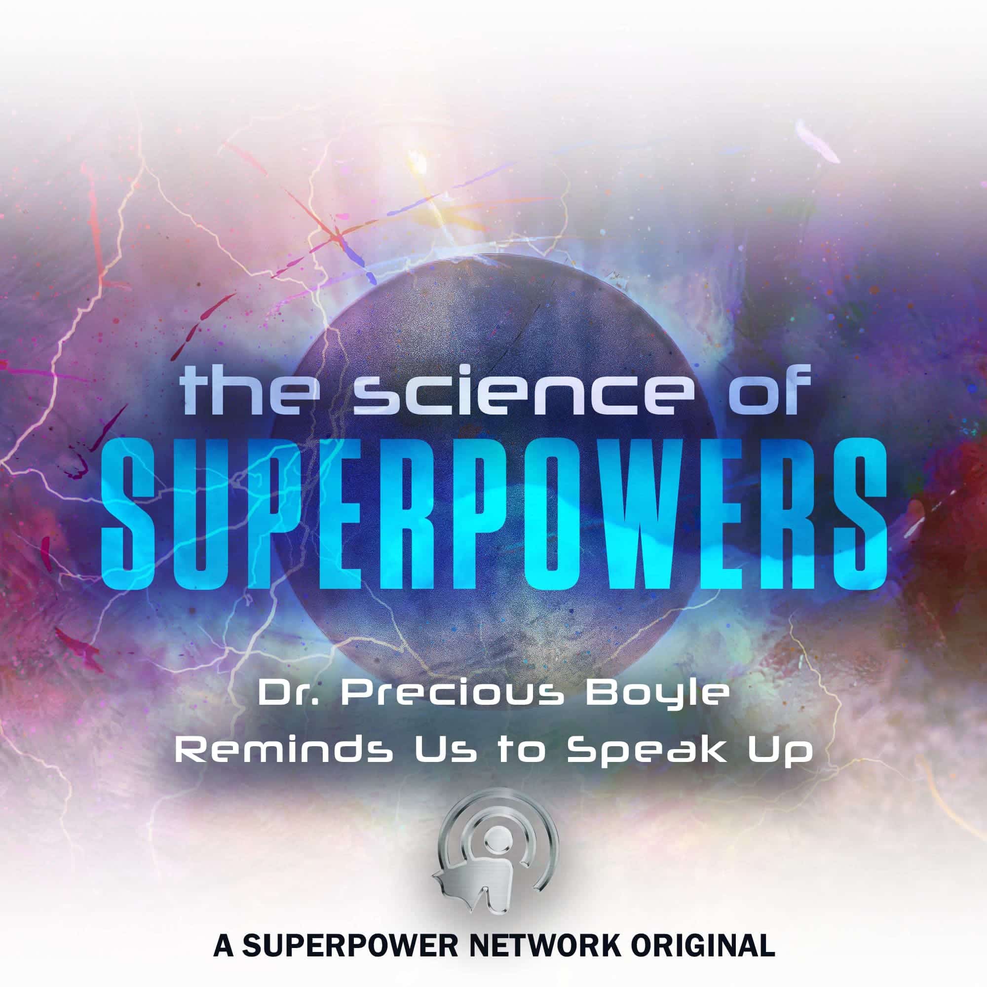 The Science of Superpowers, SOS. Dr. Precious Boyle Reminds Us to Speak Up, Master Your Personal Power #SOS #SpeakUp #MasterYourPersonalPower #superpowers #Superpowerexperts #SuperPowerNetwork