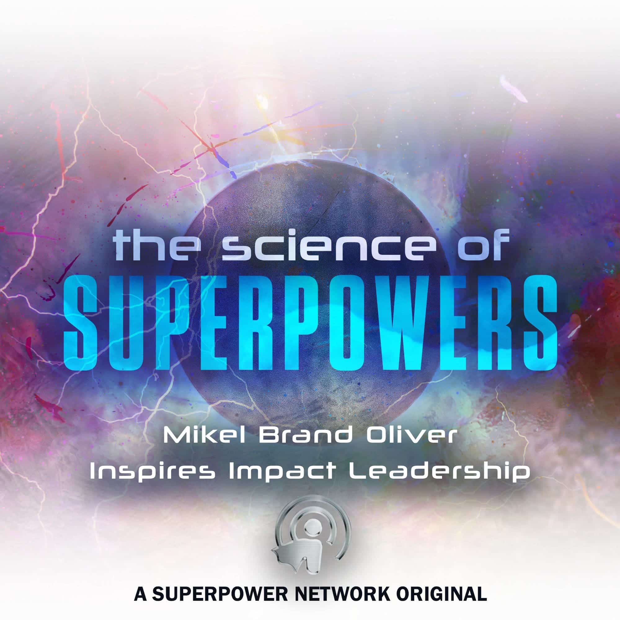 The Science of Superpowers, SOS. Mikel Brand Oliver, Inspires Impact Leadership, Master Your Personal Power #SOS #MasterYourPersonalPower #superpowers #Superpowerexperts #SuperPowerNetwork