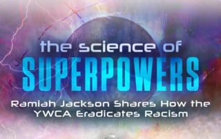 The Science of Superpowers, SOS. Ramiah Jackson Shares How the YWCA Eradicates Racism #SOS #Racism #MasterYourPersonalPower #superpowers #Superpowerexperts #SuperPowerNetwork