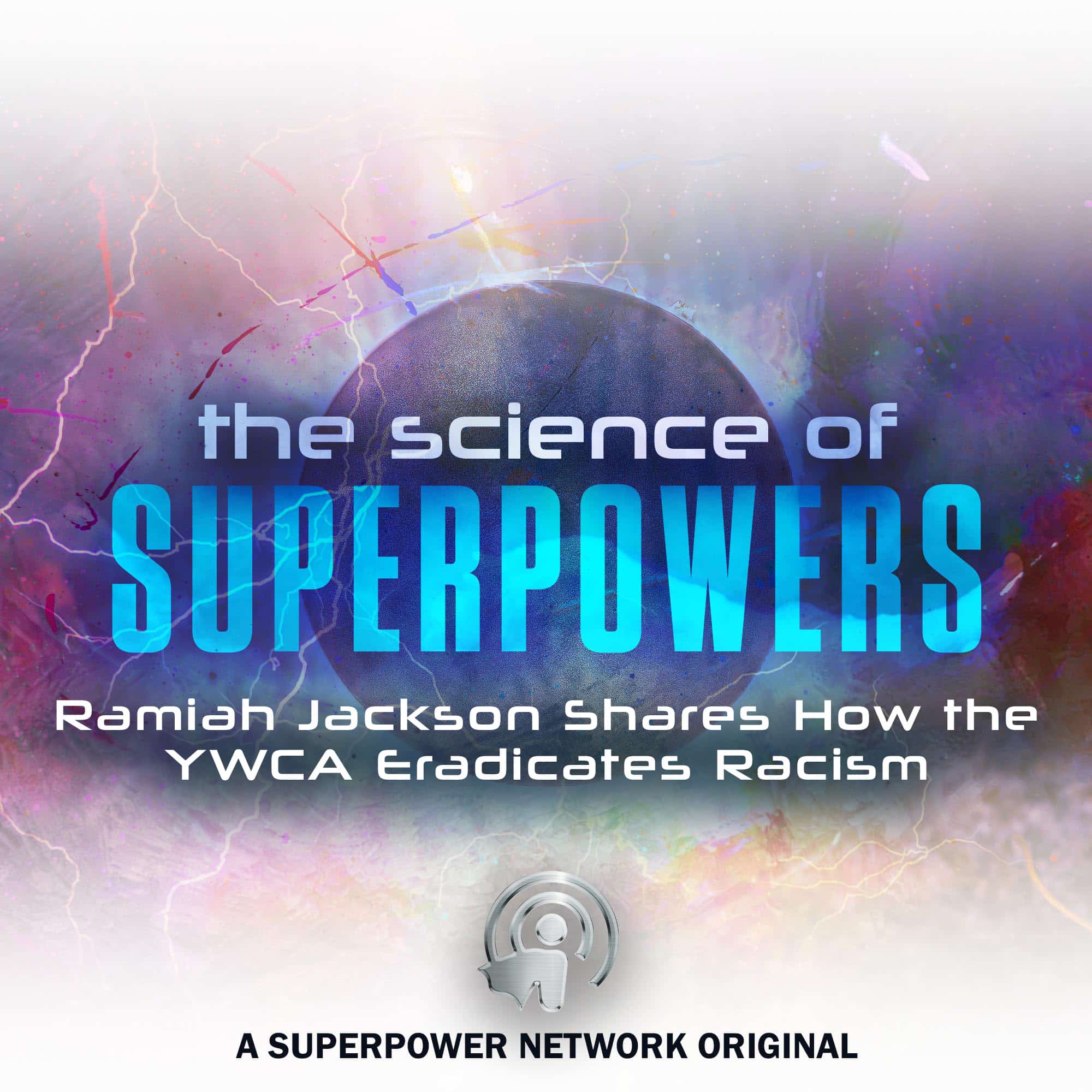 The Science of Superpowers, SOS. Ramiah Jackson Shares How the YWCA Eradicates Racism #SOS #Racism #MasterYourPersonalPower #superpowers #Superpowerexperts #SuperPowerNetwork