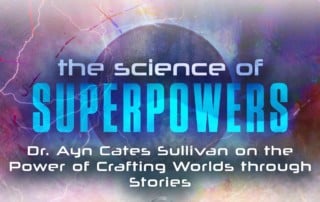 The Science of Superpowers, SOS. Dr. Ayn Cates Sullivan on the Power of Crafting Worlds through Stories, Master Your Personal Power #SOS #MasterYourPersonalPower #superpowers #Superpowerexperts #SuperPowerNetwork