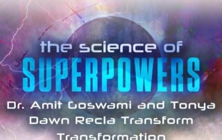 The Science of Superpowers, SOS - Dr. Amit Goswami and Tonya Dawn Recla Transform Transformation #SOS #Transform #Transformation #superpowers #Superpowerexperts #SuperPowerNetwork